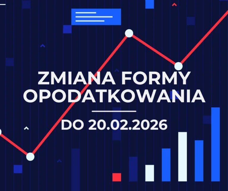 Zmiana formy opodatkowania - do 20 lutego 2026